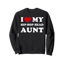 I Love My Hip-Hop Head Aunt, I Heart My Hip-Hop Head Aunt Sweatshirt