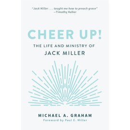 Cheer Up!: The Life and Ministry of Jack Miller
