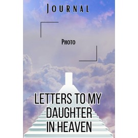Letters to My Daughter in Heaven Journal – A Journal of Love, Loss, and Remembrance,A Spiritual Journal for Healing,Grief Gifts for Aduls and ... Paper ,6 x 9 Interior,Soft Matte Cover