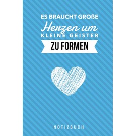 ES BRAUCHT GROSSE HERZEN UM KLEINE GEISTER ZU FORMEN NOTIZBUCH: A5 Notizbuch blanko als Geschenk für Lehrer | Danke Abschiedsgeschenk | ... | Lehramt Studenten| Referendare | Dozenten