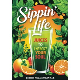  Sippin Life: Juices To Energize Your Soul