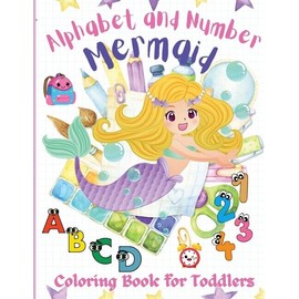 Alphabet And Number Mermaid Coloring Book For Toddlers: An Amazing, Fun, An...