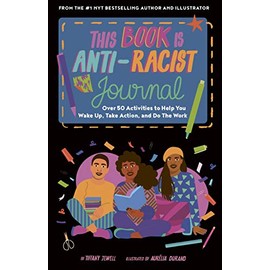 This Book Is Anti-Racist Journal: Over 50 Activities to Help You Wake Up, Take Action, and Do The Work (Empower the Future)