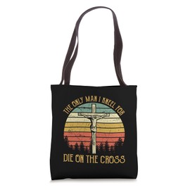 The Only Man I Kneel For Died On The Cross Jesus Christian Tote Bag