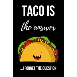 Taco Is The Answer: Cute Taco Journal / Notebook / Notepad, Funny Gifts For Taco Lovers