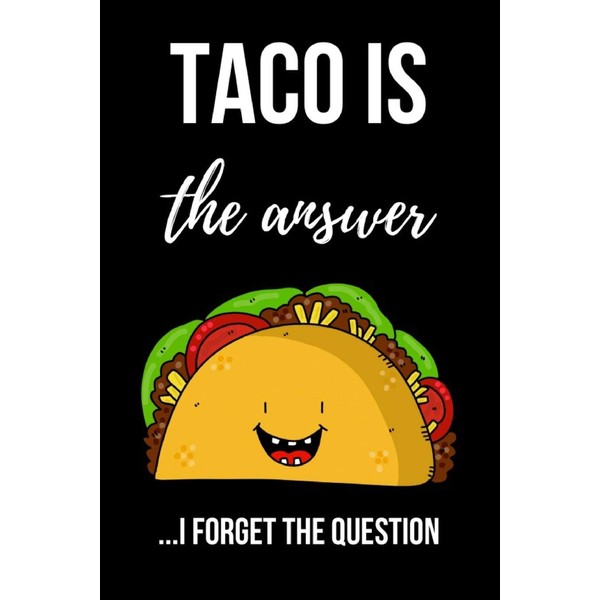 Taco Is The Answer: Cute Taco Journal / Notebook /