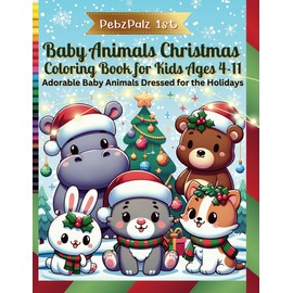 PebzPalz 1st Baby Animals Christmas Coloring Book for Kids Ages 4-11: Adorable baby animals dressed for the holidays, waiting for your child's ... is identified in large letters. FUN learning!