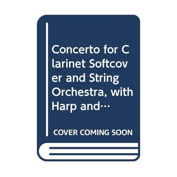 Concerto for Clarinet Softcover and String Orchestra, with Harp and