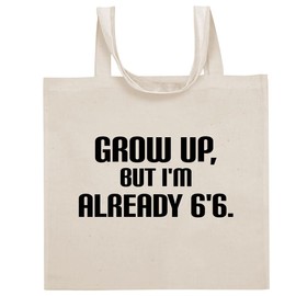 Tracy Gifts Grow Up, But I'm Already 6'6. - Funny Sayings Cotton Canvas Reusable Grocery Tote Bag