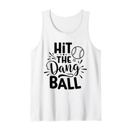 Hit The Dang Ball Baseball Saying Cool Tank Top