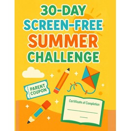 30-Day Screen-Free Summer Challenge Journal: Fun, Creative Adventures for Kids to Unplug and Thrive!
