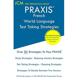 PRAXIS French World Language - Test Taking Strategies: PRAXIS 5174 Exam - Free Online Tutoring - New 2020 Edition - The latest strategies to pass your exam.