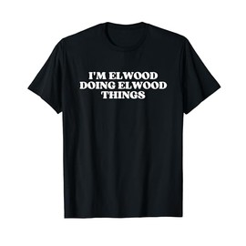 I'm Elwood Doing Elwood Things Funny Elwood T-Shirt, black