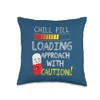 So Cool Designs Chill Pill Loading Approach with Caution Funny