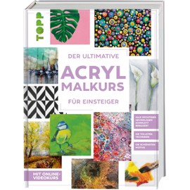 Der ultimative ACRYLMALKURS für Einsteiger: Mit Online-Videokurs. Die tollsten Techniken. Die schönsten Motive. Alle wichtigen Grundlagen komplett bebildert.