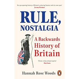 Rule, Nostalgia: A Backwards History of Britain