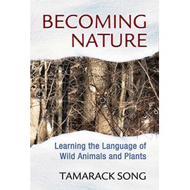 Becoming Nature: Learning the Language of Wild Animals and Plants