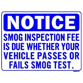 NOTICE SMOG INSPECTION FEE IS DUE WHETHER YOUR VEHICLE PASSES OR FAILS SMOG TEST 18x24 Heavy Duty Plastic Sign