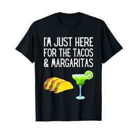 I'm Just Here For The Tacos And Margaritas Cinco De Mayo T-Shirt