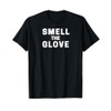 Smell The Glove Funny T-Shirt