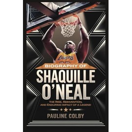 Biography of SHAQUILLE O'NEAL: Unstoppable Force: The Rise, Reinvention, and Enduring Impact of a Legend