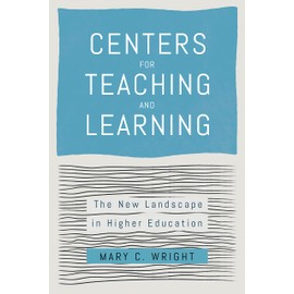 Centers for Teaching and Learning: The New Landscape in Higher Education