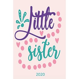 Little Sister - 2020: Diary Planner Agenda Organiser- Week Per View. Gift for Sister