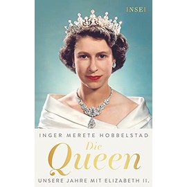 Die Queen: Unsere Jahre mit Elizabeth II. | Das neue Standardwerk über das englische Königshaus und Königin Elizabeth II.