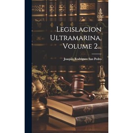 Legislacion Ultramarina, Volume 2... (Spanish Edition)