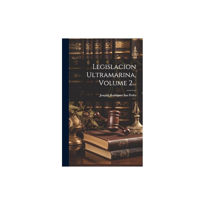 Legislacion Ultramarina, Volume 2... (Spanish Edition)