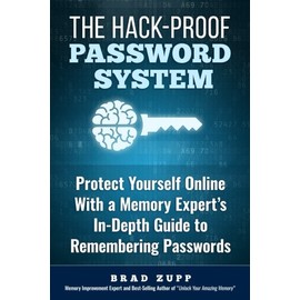 The Hack-Proof Password System: Protect Yourself Online With a Memory Expert's In-Depth Guide to Remembering Passwords