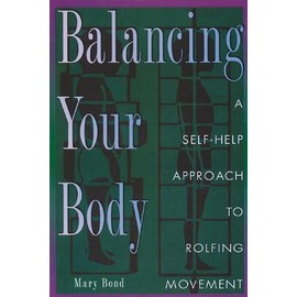 Balancing Your Body: A Self-Help Approach to Rolfing Movement
