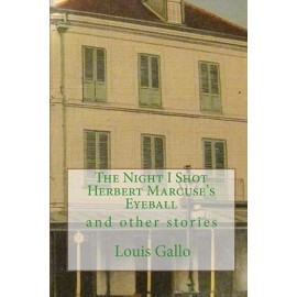 The Night I Shot Herbert Marcuse's Eyeball: And Other Stories