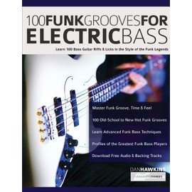 100 Funk Grooves for Electric Bass: Learn 100 Bass Guitar Riffs & Licks in the Style of the Funk Legends