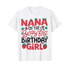 Nana Of The Berry First Birthday Girl Strawberry Grandma T-Shirt