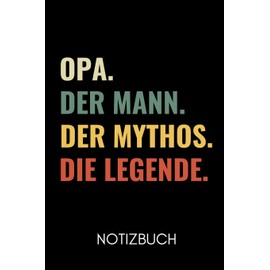 0PA. DER MANN. DER MYTHOS. DIE LEGENDE NOTIZBUCH: A4 Notizbuch LINIERT liebevolles Geschenk für Opa | Opi | Grossvater| schöne Geschenkidee als Dankeschön | Weihnachtsgeschenk | zum Geburtstag