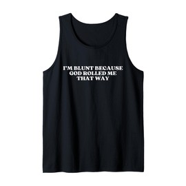 I'm Blunt Because God Rolled Me That Way Y2k Trendy Tank Top