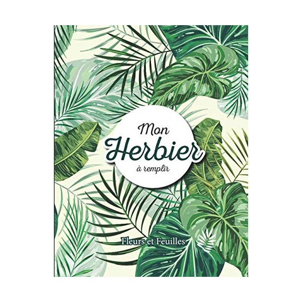 Mon Herbier à remplir: v1-3 Fleurs ou Feuilles Plantes pressées