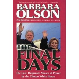The Final Days: The Last, Desperate Abuses of Power by the Clinton Whit - GOOD