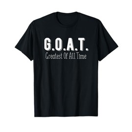 G.O.A.T Greatest Of All Time T-Shirt