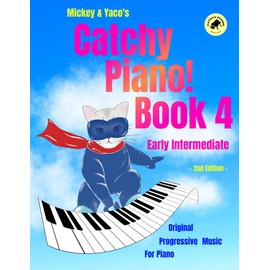 Mickey & Yaco’s Catchy Piano! Book 4 Early Intermediate: Original Progressive Music For Piano (Mickey & Yaco's Catchy Piano! Series)