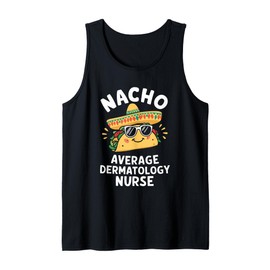 Nacho Average Dermatology Nurse Dermatologist Tank Top