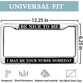 Be Nice to Me I May be Your Nurse License Plate Frame Chrome Nurse Charm Weather-Proof License Plate Frame with Screws Caps