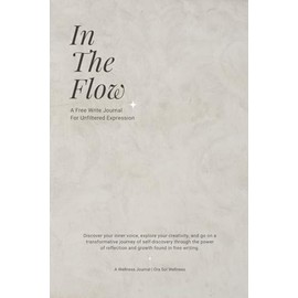 In The Flow: A Free Write Journal For Unfiltered Expression