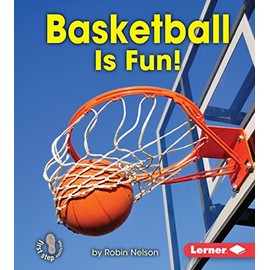 Basketball Is Fun! (First Step Nonfiction â Sports Are Fun!)