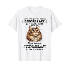 I was Taught to Think Before I Act So T-Shirt