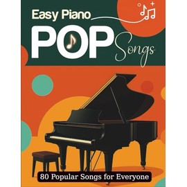 Easy Piano Pop Songs: 80 Popular Songs for Everyone
