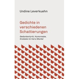 Gedichte in verschiedenen Schattierungen: Gedankenlyrik, Humoreske, Knobelei im Vers-Mantel
