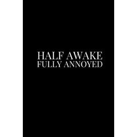 Half Awake. Fully Annoyed. | Funny Journal For Gags | 120 Lined pages: caffeine. chaos. meetings. repeat.
