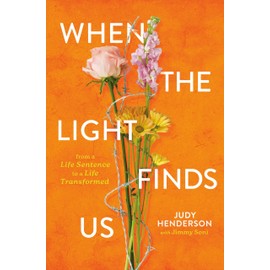 When the Light Finds Us: From a Life Sentence to a Life Transformed